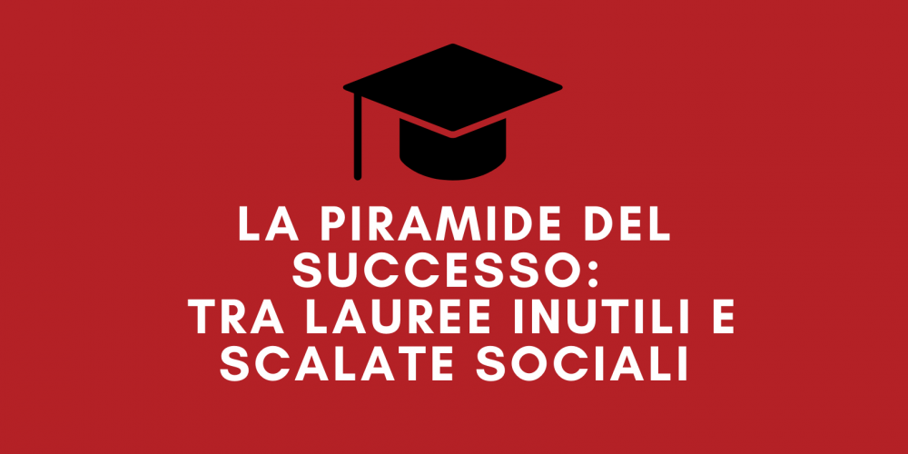 La piramide del successo tra lauree inutili e scalate sociali_ (1)